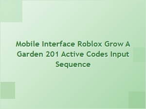 Active Codes Input Sequence for Grow a Garden 201 Mobile