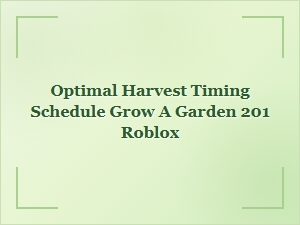 Optimal Harvest Schedule for Grow a Garden 201 Roblox