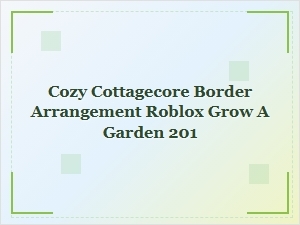 Cozy Cottagecore Border Arrangements for Grow a Garden
