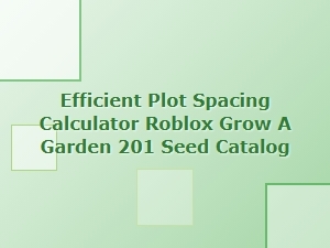 Efficient Seed Spacing Calculator for Roblox Grow a Garden
