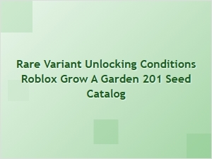 Guide to Rare Variants in Grow a Garden Seed Catalog