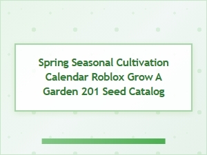 Spring Cultivation Calendar for Roblox Grow a Garden 2