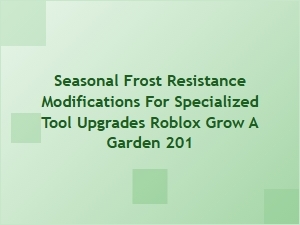 Seasonal Frost Resistance Tool Upgrades for Grow a Garden